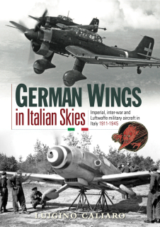 German Wings in Italian Skies, Imperial, Inter-War and Luftwaffe Military Aircraft in Italy 1911-1945