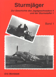 Sturmjäger. Zur Geschichte des Jagdgeschwaders 4 und der Sturmstaffel 1. Band 1: Von den Anfängen bis zum Herbst 1944