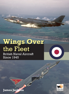 Wings Over the Fleet, British Naval Aircraft since 1945 
