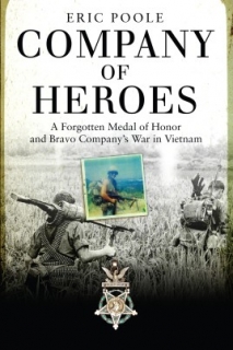 Company of Heroes: A Forgotten Medal of Honor and Bravo Company’s War in Vietnam