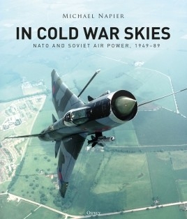 In Cold War Skies, Nato and Soviet Air Power, 1949-89