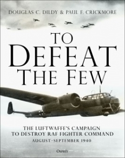 To Defeat the Few, The Luftwaffe´s campaign to destroy RAF fighter command, August-September 1940