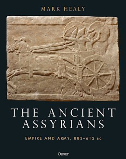 The Ancient Assyrians, Empire and Army, 883-612 BC