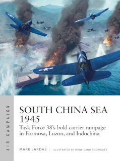 South China Sea 1945, Task Force 38´s bold carrier rampage in Farmosa, Luzon, and Indochina