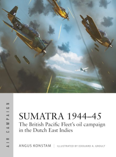 Sumatra 1944-45, The British Pacific Fleet´s oil campaign in the Dutch East Indies