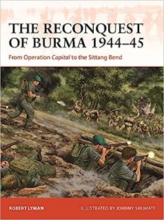 The Reconquest of Burma 1944-45, From Operation Capital to the Sittang Bend