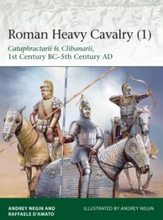 Roman Heavy Cavalry (1), Cataphractarii and Clibanarii, 1st Century BC - 5th Century AD