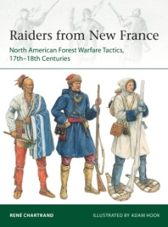 Raiders of New France, North American Forest Warfare Tactics, 17th-18th Centuries