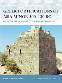 Greek Fortifications of Asia Minor 500-130 BC, From the Persian Wars to the Roman Conquest