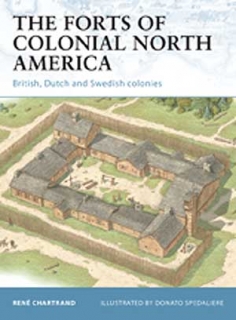 The Forts of Colonial North America, British,Dutch and Swedish North America