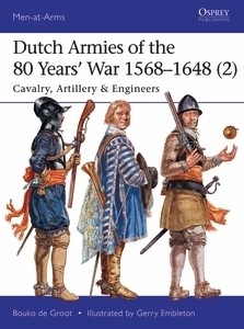 Dutch Armies of the 80 Years War 1568-1648 (2), Cavalry, Arillery and Engineers
