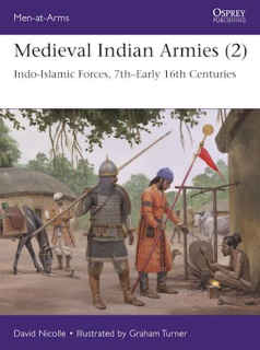 Medieval Indian Armies (2), Indo-Islamic Forces, 7th-Early 16th Centuries