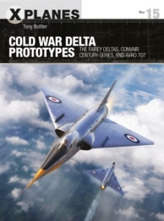 Cold War Delta Prototypes, The Fairey Deltas, Convair Century-series, and Avro 707