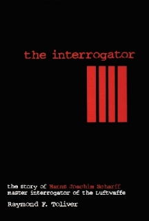 Interrogator: Story of Hanns Joachim Scharff, Master Interrogator of the Luftwaffe