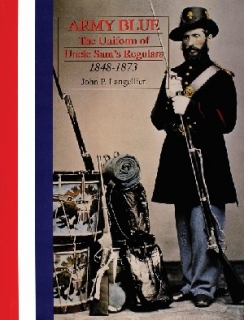 Army Blue: Uniform of Uncle Sam's Regulars 1848-1873
