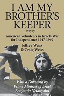 I Am My Brother's Keeper: American Volunteers in Israel's War for Independence, 1947-1949
