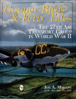 Gooney Birds and Ferry Tales: 27th Air Transport Group in World War II