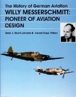 History of German Aviation Vol III: Willy Messerschmitt - Pioneer of Aviation Design