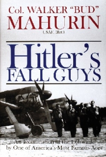 Hitler's Fall Guys: Examination of the Luftwaffe by One of America's Most Famous Aces