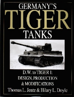 Germany's Tiger Tanks, Vol I - D.W. to Tiger I, Design, Production & Modifications
