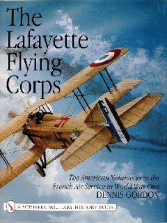 The Lafayette Flying Corps, The American Voluntersin the French Air Service in WW I