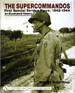 Supercommandos: First Special Service Force, 1942-1944 An Illustrated History