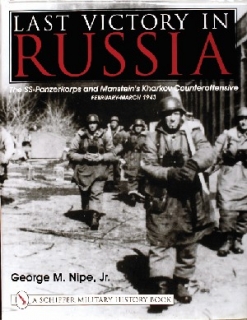 Last Victory in Russia: SS-Panzerkorps and Manstein's Kharkov Counteroffensive - February-March 1943