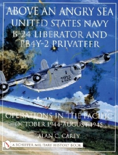 Above an Angry Sea: United States Navy B-24 Liberator and PBY-2 Privateer Operations in the Pacific: October 1944 - August 1945