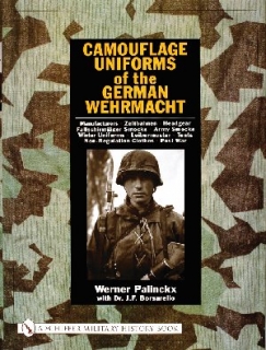 Camouflage Uniforms of the German Wehrmacht: Manufacturers - Zeltbahnen - Headgear - Fallschirmjäger Smocks - Army Smocks - Padded Uniforms - Leibermuster - Tents - Non-Regulation Clothes - Post War