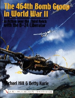 464th Bomb Group in World War II: In Action over the Third Reich with the B-24 Liberator