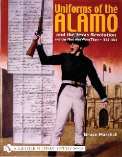 Uniforms of the Alamo and the Texas Revolution and the Men who Wore Them, 1835-1836
