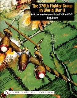 370th Fighter Group in World War II: in Action over Europe with the P-38 and P-51