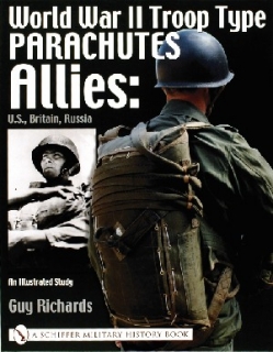 World War II Troop Type Parachutes: Allies: U.S., Britain, Russia • An Illustrated Study