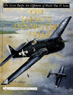 Great Pacific Air Offensive of World War II, Volume Three: On Japan´s Doorstep 1945
