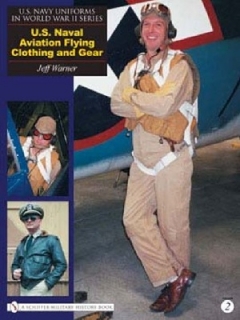 U.S. Navy Uniforms in WW II Series, Vol. 2: U.S. Naval Aviation Flying Clothing and Gear