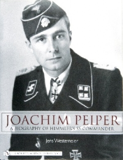 Joachim Peiper: A Biography of Himmler´s SS Comander