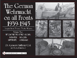 The German Wehrmacht on all Fronts 1939-1945 Images from Private Photo Albums, Vol. 2 Wegschilder (Field Signs), Infantry, U-Boats, Luftwaffe, Generals 