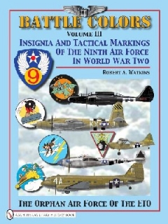 Battle Colors Vol. 3 Insignia and Tactical Markings of the Ninth Air Force in WWII