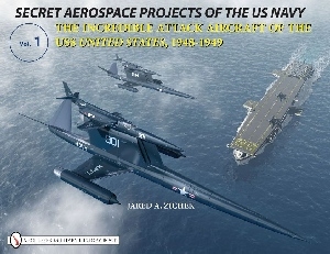 Secret Aerospace Projects of the U.S. Navy: The Incredible Attack Aircraft of the USS United States, 1948-1949