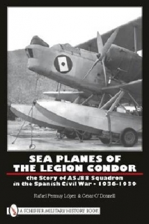 Sea Planes of the Legion Condor, The Story of AS./88 Squadron in the Spanish Civil War 1936-1939