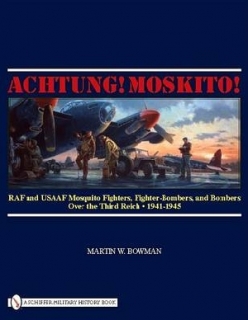 Achtung! Moskito!, RAF and USAAF Mosquito Fighter, Fighters-Bombers, and Bombers Over the Third Reich 1941-1945