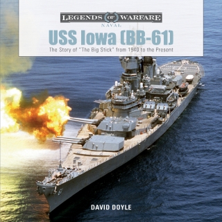 USS Iowa (BB-61): The Story of ´The Big Stick´ from 1940 to the Present