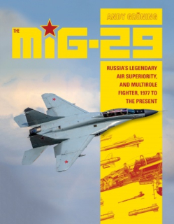 The MiG-29: Russia´s Legendary Air Superiority, and Multirole Fighter, 1977 to the Present