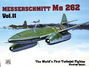 World's First Turbo-Jet Fighter: Me 262 Vol.II