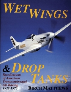 Wet Wings & Drop Tanks, Recollections of American Transcontinental Air Racing 1928-1970