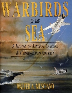 Warbirds of the Sea: History of Aircraft Carriers & Carrier-Based Aircraft