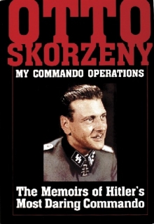Otto Skorzeny: My Commando Operations