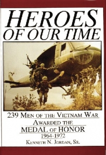 Heroes of Our Time: 239 Men of the Vietnam War Awarded the Medal of Honor, 1964-1972