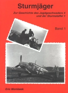Sturmjäger. Zur Geschichte des Jagdgeschwaders 4 und der Sturmstaffel 1. Band 1: Von den Anfängen bis zum Herbst 1944
